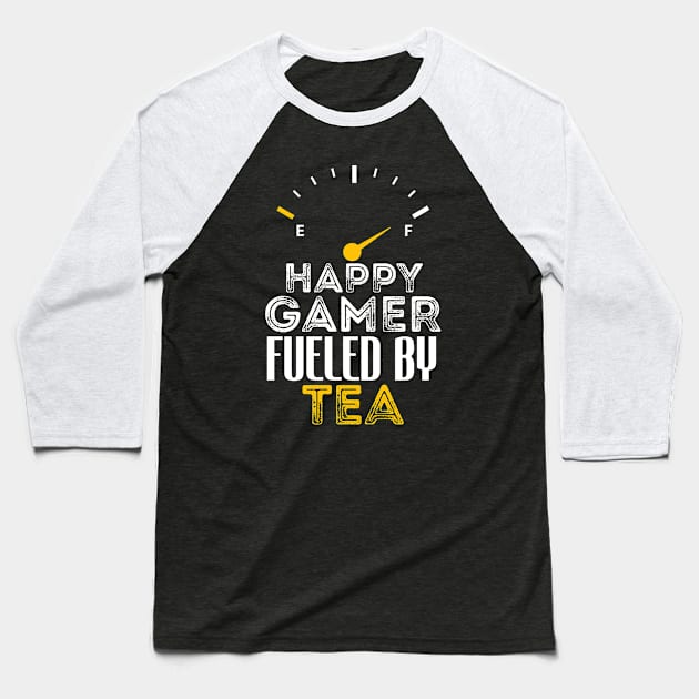 Funny Saying Happy Gamer Fueled by Tea Sarcastic Gaming Baseball T-Shirt by Arda